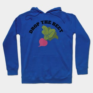 drop the beet Hoodie